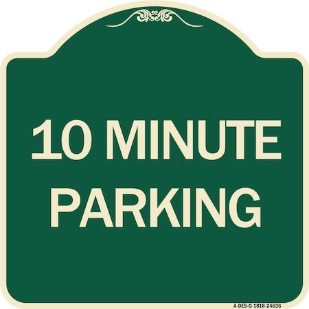 Signmission Designer Series 10 Minute Parking, Green & Tan Heavy-Gauge Aluminum Sign, 18" x 18", G-1818-24636 A-DES-G-1818-24636
